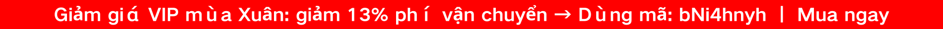 Giảm giá VIP mùa Xuân: giảm 13% phí vận chuyển → Dùng mã: bNi4hnyh ｜ Mua ngay