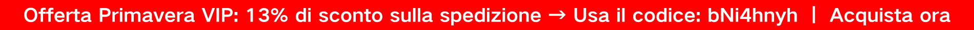 Offerta Primavera VIP: 13% di sconto sulla spedizione → Usa il codice: bNi4hnyh ｜ Acquista ora