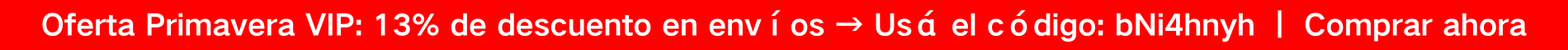 Oferta Primavera VIP: 13% de descuento en envíos → Usá el código: bNi4hnyh ｜ Comprar ahora