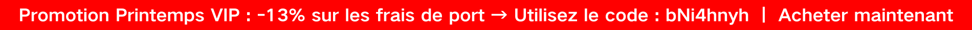 Promotion Printemps VIP : -13% sur les frais de port → Utilisez le code : bNi4hnyh ｜ Acheter maintenant